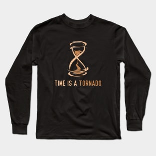 time is a tornado ! Long Sleeve T-Shirt